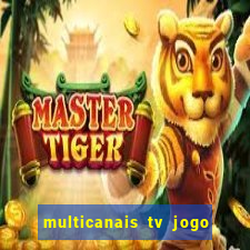 multicanais tv jogo ao vivo